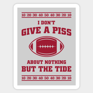 I Don't Give A Piss About Nothing But The Tide - Viral Alabama Football Meme Magnet